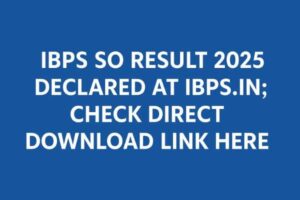 IBPS SO Result 2025 Declared at ibps.in; Check Direct Download Link Here