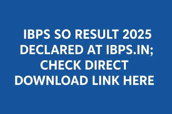 IBPS SO Result 2025 Declared at ibps.in; Check Direct Download Link Here